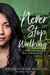 Never Stop Walking: A Memoir of Finding Home Across the World - Tara F. Chace, Christina Rickardsson