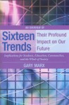 An Overview of Sixteen Trends: Their Profound Impact on Our Future: Implications for Students, Education, Communities, and the Whole of Society - Gary Marx