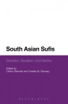 South Asian Sufis: Devotion, Deviation, and Destiny - Clinton Bennett, Charles M. Ramsey