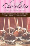 Clare's Chocolates Cookbook: Best Recipes for Cake and Cookie Pops, Fudge, Fondue, Cupcakes & More (The Noah and Clare Chronicles Cookbooks Book 1) - Buffy Naillon, Buffy Naillon