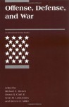 Offense, Defense, and War (International Security Readers) - Michael E. Brown, Owen R. Cole Jr., Sean M. Lynn-Jones, Steven E. Miller