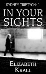 In Your Sights (Sydney Triptych, #1) - Elizabeth Krall