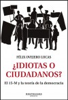 ¿Idiotas o ciudadanos? El 15-M y la teoría de la democracia - Félix Ovejero