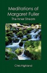 Meditations of Margaret Fuller: The Inner Stream - Chris Highland