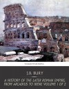 A History of the Later Roman Empire, from Arcadius to Irene Volume 1 of 2 - J.B. Bury