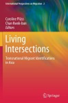 Living Intersections: Transnational Migrant Identifications in Asia (International Perspectives on Migration) - Caroline Plüss, Chan Kwok-bun