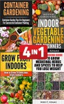 Gardening Books Bundle : Container Gardening, Urban Gardening Guide, Indoor Vegetable Gardening, Grow Fruits Indoors - Mike C. Adams