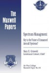 Spectrum Management: Key to the Future of Unmanned Aircraft Systems?: Maxwell Paper No. 44 - Lieutenant Colonel Usaf Mary Griswold, Air University Press