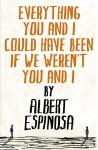 Everything You and I Could Have Been If We Weren't You and I - Albert Espinosa