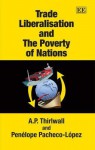 Trade Liberalisation and the Poverty of Nations - A.P. Thirlwall, Penelope Pacheco-Lopez