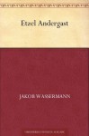 Etzel Andergast (German Edition) - Jakob Wassermann