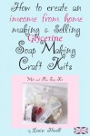 How to create an income from home making & selling soap making craft kits - Louise Howell