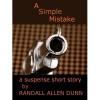 A Simple Mistake - a suspense short story - Randall Allen Dunn