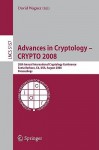 Advances in Cryptology - Crypto 2008: 28th Annual International Cryptology Conference, Santa Barbara, CA, USA, August 17-21, 2008, Proceedings - David Wagner