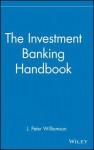 The Investment Banking Handbook - J. Peter Williamson