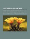 Inventeur Fran Ais: Paul H Roult, Jacques de Vaucanson, Charles Cros, Pierre H Rigone, Louis- Mile Bertin, Liste D'Inventions Fran Aises - Source Wikipedia