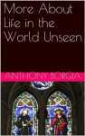 More About Life in the World Unseen - Anthony Borgia