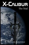 X-Calibur: The Trial (Volume 3) - R. Jackson-Lawrence