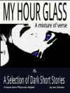 My Hour Glass (A mixture of verse and a selection of dark short stories) - Ian Davies