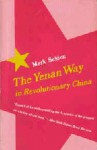 The Yenan Way in Revolutionary China - Mark Selden