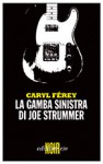 La gamba sinistra di Joe Strummer - Caryl Férey, Alberto Bracci Testasecca