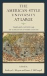 The American-Style University at Large: Transplants, Outposts, and the Globalization of Higher Education - Kathryn L Kleypas, James I McDougall