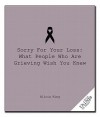 Sorry for Your Loss: What People Who Are Grieving Wish You Knew - Alicia King