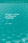 Entropy in Urban and Regional Modelling (Routledge Revivals) - Alan Wilson