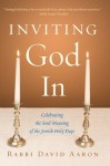 Inviting God In: Celebrating the Soul-Meaning of the Jewish Holy Days - David Aaron