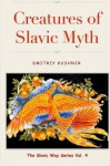 Creatures of Slavic Myth (The Slavic Way) (Volume 4) - Dmitriy Kushnir