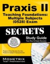 Praxis II Teaching Foundations: Multiple Subjects (0528) Exam Secrets, Study Guide: Praxis II Test Review for the Praxis II: Subject Assessments - Praxis II Exam Secrets Test Prep Team