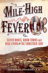 Mile-High Fever: Silver Mining at Comstock Lode - Dennis Drabelle