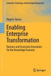 Enabling Enterprise Transformation: Business and Grassroots Innovation for the Knowledge Economy (Innovation, Technology, and Knowledge Management) - Nagy K. Hanna