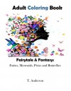 Adult Coloring Book: Fairytales & Fantasy: Fairies, Mermaids, Pixies, and Butterflies - T. Anderson