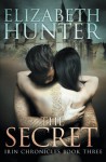 The Secret: Irin Chronicles Book Three (Volume 3) - Elizabeth Hunter