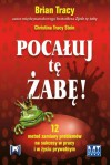 Pocałuj tę żabę! 12 metod zamiany problemów w sukcesy - w pracy i w życiu prywatnym. - Brian Tracy, Christina Tracy Stein