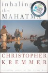 Inhaling the Mahatma - Christopher Kremmer