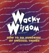 Wacky Wisdom: How to Do Hundreds of Unusual Things - Maurice Benziger