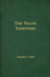 The Valois Tapestries - Frances A. Yates