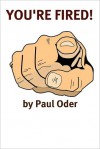 Your Fired: Rebuilding Your Professional Life After Getting Fired, Laid Off, Demoted, or Down-Sized - Paul Oder, Minute Help Guides