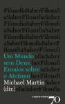 Um Mundo sem Deus: Ensaios sobre o Ateísmo - Michael Martin, Desidério Murcho