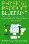 Physical Product Blueprint (2 in 1 Business Bundle): Sell Physical Products for a Living and Make a Full-Time Income Online... Shopify Store Profits & Physical Gift Jacking - Nathan Berry, Tony Simmons