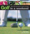 Golf in a Weekend: Step-By-Step Techniques to Improve Your Game - Steve Newell, Paul Foston