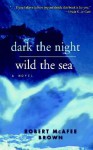 Dark the Night, Wild the Sea - Robert McAfee Brown