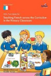 100+ Fun Ideas for Teaching French Across the Curriculum: In the Primary Classroom - Nicolette Hannam