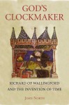 God's Clockmaker: Richard of Wallingford and the Invention of Time - John North