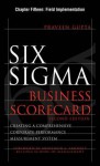 Six SIGMA Business Scorecard, Chapter 15 - Field Implementation - Praveen Gupta