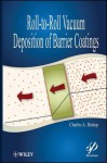 Roll-To-Roll Vacuum Deposition of Barrier Coatings - Charles Bishop