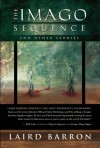 The Imago Sequence and Other Stories - Laird Barron