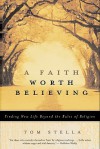 A Faith Worth Believing: Finding New Life Beyond the Rules of Religion - Tom Stella